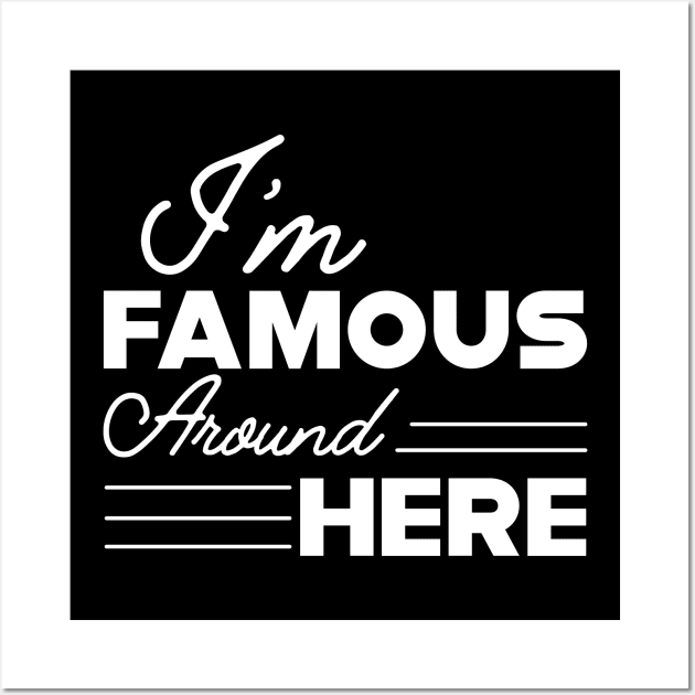 Sassy Girl - I'm famous around here Wall Art by KC Happy Shop